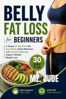 Belly Fat Loss For Beginners: A simple 30-Day Plan with Easy Meals, Home Workouts, and Practical Habits to support Healthy weight Loss B0GZG1C7XJ Book Cover