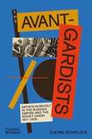 The Avant-Gardists: Artists in Revolt in the Russian Empire and the Soviet Union 1917?1935 0500024553 Book Cover