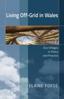 Living Off-Grid in Wales: Eco-Villages in Policy and Practice 1786836580 Book Cover