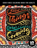 Good Vibes Coloring Book For Adults: Good Things Are Coming: Simple Large Print Coloring Pages w/ 33 Quotes For Good Vibes, Positive Affirmations and Stress Relaxation B09TDPTDJ5 Book Cover