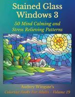 Stained Glass Windows 3: 50 Mind Calming and Stress Relieving Patterns 1539155404 Book Cover