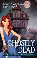 Ghostly Dead : A Ghost Cozy Mystery Series (Haunted Everly after Book 7) 1953044891 Book Cover