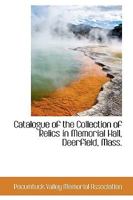 Catalogue of the Collection of Relics in Memorial Hall, Deerfield, Mass 0559890753 Book Cover