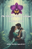 THE WHISPER OF THE CATTLEYA: Two Soul Mates B0FVFF1QJZ Book Cover