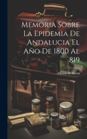 Memoria Sobre La Epidemia De Andalucia El A�o De 1800 Al 819 1022263714 Book Cover