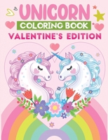unicorn coloring book valentine's edition: A fun love themed coloring book for kids, perfect valentine's gift for unicorn lovers B08SYXTY36 Book Cover