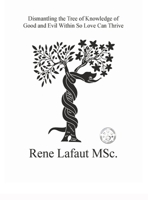 Dismantling the Tree of Knowledge of Good and Evil Within so Love Can Thrive 1978187157 Book Cover