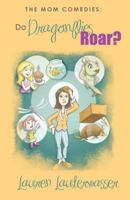 The Mom Comedies: Do Dragonflies Roar? 0615577717 Book Cover