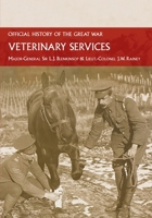 Veterinary Services: Official History of the Great War Based on Official Documents 147453712X Book Cover