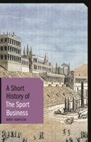 A Short History of the Sport Business (Short Histories) 1350519359 Book Cover