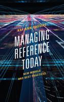 Managing Reference Today: New Models and Best Practices 0810892219 Book Cover