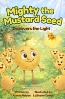 Mighty the Mustard Seed : Discovers the Light 1948812509 Book Cover