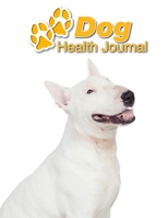 Dog Health Journal: Bull Terrier 109 pages 8.5x11 Track and Record Vaccinations, Shots, Vet Visits Medical Documentation Canine Owner Notebook Medication Logbook Tracker 1710288493 Book Cover