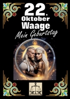 22. Oktober, mein Geburtstag: Geboren im Zeichen der Waage. Meine Eigenschaften und Charakterzüge, meine Stärken und Schwächen, meine Geburtstagsbegleiter und historische Ereignisse. (German Edition) 3384276302 Book Cover