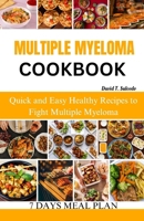 MULTIPLE MYELOMA COOKBOOK: Quick and Easy Healthy Recipes to Fight Multiple Myeloma B0CRRKLVYP Book Cover