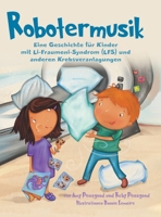Robotermusik: Eine Geschichte für Kinder mit Li-Fraumeni-Syndrom (LFS) und anderen Krebsveranlagungen 0228846285 Book Cover