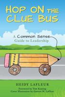 Hop on the Clue Bus: A Common Sense Guide to Leadership 0692403485 Book Cover