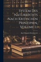 System Des Naturrechts Nach Kritischen Prinzipien, Volume 1... 1021869503 Book Cover