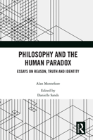 Philosophy and the Human Paradox: Essays on Reason, Truth and Identity 1032337362 Book Cover