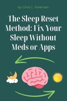 The Sleep Reset Method: Fix Your Sleep Without Meds or Apps: Behavioral techniques and routines to restore sleep patterns B0FP2B61XC Book Cover