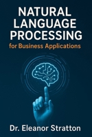 Natural Language Processing for Business Applications B0F4F2QF9Z Book Cover
