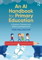 An AI Handbook for Primary Education: A Human-Centred and Ethics-Led Approach 1041241496 Book Cover