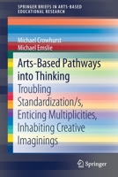 Arts-Based Pathways Into Thinking: Troubling Standardization/S, Enticing Multiplicities, Inhabiting Creative Imaginings 3030375064 Book Cover