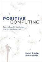 Positive Computing: Technology for Wellbeing and Human Potential 0262028158 Book Cover