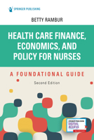 Health Care Finance, Economics, and Policy for Nurses, Second Edition: A Foundational Guide 0826152538 Book Cover