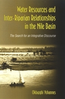 Water Resources and Inter-Riparian Relations in the Nile Basin: The Search for an Integrative Discourse (S U N Y Series in Global Politics) 0791474321 Book Cover