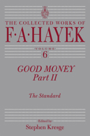 Good Money, Part 2: The Standard (The Collected Works of F. A. Hayek) 0865977461 Book Cover