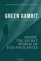 Green Gambit: Inside the Secret World of Eco-Vigilantes B0F48V9NSZ Book Cover