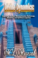 Divine Dynamics: Exploring Ancient Mesopotamian Mythology, Rivalries, and Spiritual Legacies volume 1 B0C8F7TSNN Book Cover