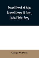 Annual report of Major General George W. Davis, United States Army commanding Division of the Philippines from October 1, 1902 to July 26, 1903 9354030556 Book Cover