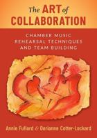The Art of Collaboration: Chamber Music Rehearsal Techniques and Team Building 0197673120 Book Cover