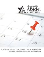 Christ, Clutter & the Calendar - Retreat / Companion Workbook B0C3NLJR6R Book Cover