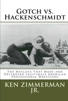 Gotch vs. Hackenschmidt: The Matches That Made and Destroyed Legitimate American Professional Wrestling 172006119X Book Cover