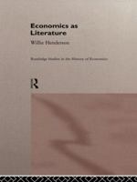 Economics as Literature (Routledge Studies in the History of Economics, No 1) 0415129087 Book Cover