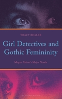 Girl Detectives and Gothic Femininity: Megan Abbott’s Major Novels 1666907901 Book Cover