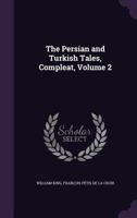 The Persian and Turkish Tales, Compleat, Volume 2 1340971992 Book Cover