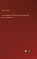 Geschichte der Römischen Kirche bis zum Pontifikate Leo's I. (German Edition) 3368535390 Book Cover