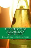 The effects of alcohol on your body 1491251506 Book Cover