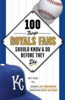 100 Things Royals Fans Should Know  Do Before They Die 1629372668 Book Cover