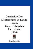 Geschichte Des Deutschtums in Lande Posen Unter Polnischer Herrschaft 1017367264 Book Cover