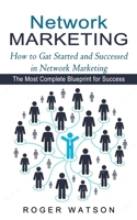 Network Marketing: How to Gat Started and Successed in Network Marketing 1774853914 Book Cover
