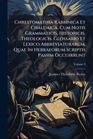 Chrestomathia Rabbinica Et Chaldaica, Cum Notis Grammaticis, Historicis, Theologicis, Glossario Et Lexico Abbreviaturarum, Quae In Hebraeorum Scriptis Passim Occuirrunt, Volume 3... 124651348X Book Cover
