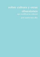 sobre cultura y otras obsesiones 1365771865 Book Cover