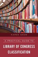 A Practical Guide to Library of Congress Classification 1538100673 Book Cover