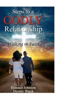 Steps to a Godly Relationship: Walking In Faith 1458378527 Book Cover
