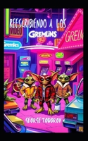 Reescribiendo a los Gremlins (Reescribiendo clasicos de la literatura y el cine) (Spanish Edition) B0FF33YCJ8 Book Cover